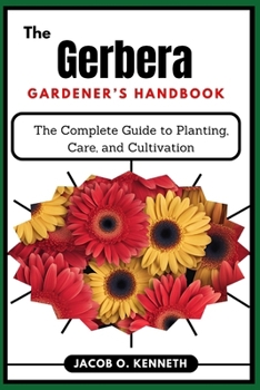 Paperback The Gerbera Gardener's Handbook: The Complete Guide to Planting, Care, and Cultivation Book