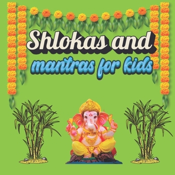 Shlokas and Mantras For Kids: Illustrated book for kids 3 years to 10 years Improving concentration, Reducing stress and anxiety, Enhancing memory,