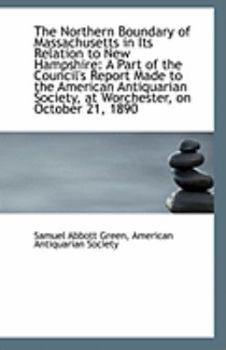 Paperback The Northern Boundary of Massachusetts in Its Relation to New Hampshire: A Part of the Council's Rep Book