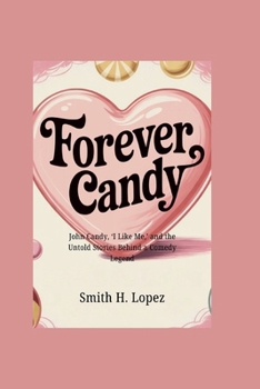 Paperback Forever Candy: John Candy, 'I Like Me, ' and the Untold Stories Behind a Comedy Legend Book