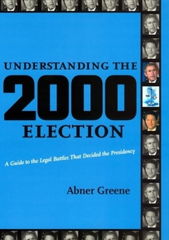 Hardcover Understanding the 2000 Election: A Guide to the Legal Battles That Decided the Presidency Book