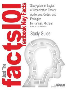 Paperback Studyguide for Logics of Organization Theory: Audiences, Codes, and Ecologies by Hannan, Michael, ISBN 9780691131061 Book