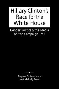 Hardcover Hillary Clinton's Race for the White House: Gender Politics and the Media on the Campaign Trail Book