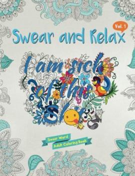 I Am Sick of This Sh*t: Swear Word Adult Coloring Book