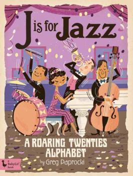 Board book J Is for Jazz: A Roaring Twenties Alphabet Book