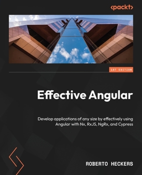 Paperback Effective Angular: Develop applications of any size by effectively using Angular with Nx, RxJS, NgRx, and Cypress Book