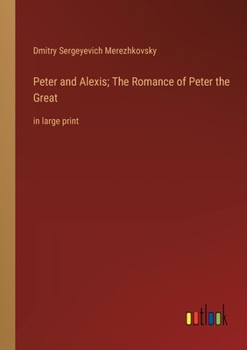 Paperback Peter and Alexis; The Romance of Peter the Great: in large print Book