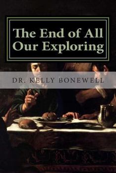 Paperback The End of All Our Exploring: Developing a Friendship with God Book