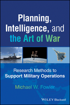 Paperback Planning, Intelligence, and the Art of War: Research Methods to Support Military Operations Book