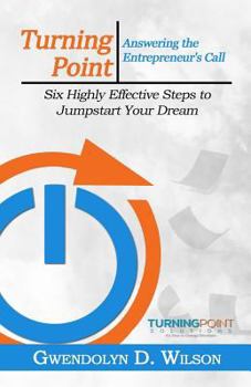 Paperback Turning Point: Answering the Entreprenuer's Call: Six Highly Effective Steps to Jumpstart Your Dream Book