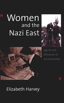 Hardcover Women and the Nazi East: Agents and Witnesses of Germanization Book