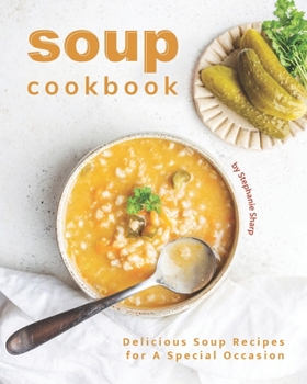 Paperback Soup Cookbook: Delicious Soup Recipes for A Special Occasion Book