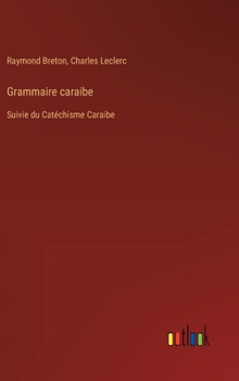 Hardcover Grammaire caraibe: Suivie du Catéchisme Caraibe [French] Book