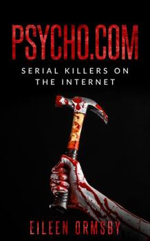 Psycho.com - Book #1 of the Dark Webs True Crime