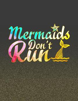 Mermaids Don't Run: Back To School Funny Mermaid Composition Notebook For Girls And Women
