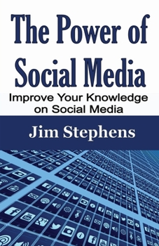 Paperback The Power of Social Media: Improve Your Knowledge on Social Media Book