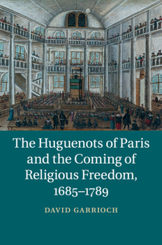 Paperback The Huguenots of Paris and the Coming of Religious Freedom, 1685-1789 Book