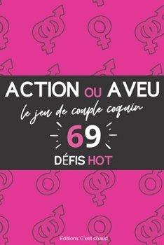 Paperback Action ou Aveu ? le jeu de couple coquin: 69 défis hot Pimenter votre vie sexuelle avec des actions excitantes et des questions hot Jeux coquins pour [French] Book