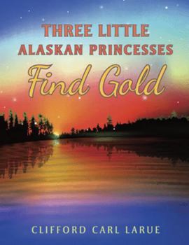 Hardcover Three Little Alaskan Princesses Find Gold Book