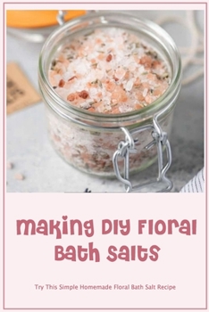 Making DIY Floral Bath Salts: Try This Simple Homemade Floral Bath Salt Recipe