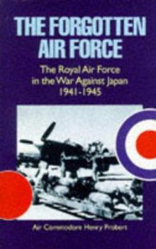 Hardcover The Forgotten Air Force: The Royal Air Force in the War Against Japan 1941-1945 Book