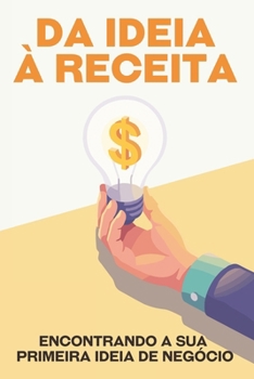 Da ideia à receita: Encontrando a sua primeira ideia de negócio (Escape da corrida desenfreada) (Portuguese Edition)