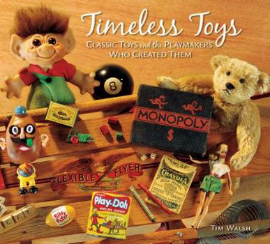 Hardcover Timeless Toys: Classic Toys and the Playmakers Who Created Them Book