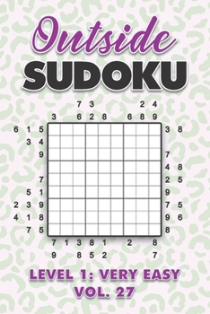 Paperback Outside Sudoku Level 1: Very Easy Vol. 27: Play Outside Sudoku 9x9 Nine Grid With Solutions Easy Level Volumes 1-40 Sudoku Cross Sums Variatio Book