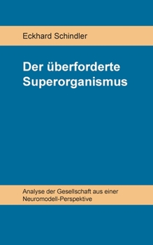 Paperback Der überforderte Superorganismus: Analyse der Gesellschaft aus einer Neuromodell-Perspektive [German] Book