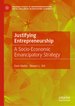 Hardcover Justifying Entrepreneurship: A Socio-Economic Emancipatory Strategy Book