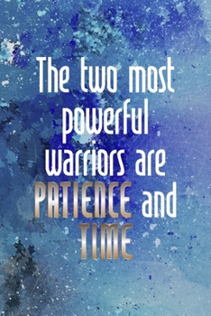 The Two Most Powerfull Warriors Are Patience And Time: Perseverance Notebook Journal Composition Blank Lined Diary Notepad 120 Pages Paperback Blue