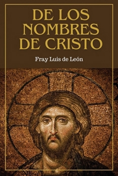 De los nombres de Cristo: versión completa (Tomos Primero, Segundo y Tercero) (Spanish Edition)