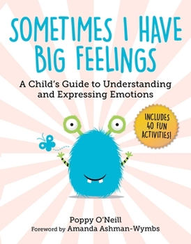 Paperback Sometimes I Have Big Feelings: A Child's Guide to Understanding and Expressing Emotions Book