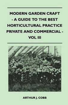 Paperback Modern Garden Craft - A Guide to the Best Horticultural Practice Private and Commercial - Vol III Book