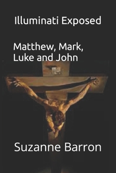 Paperback Illuminati Exposed: Matthew, Mark, Luke and John Part 1 Book