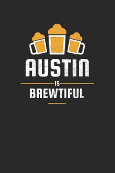 Paperback Austin Is Brewtiful: Craft Beer Karo Notebook for a Craft Brewer and Barley and Hops Gourmet - Record Details about Brewing, Tasting, Drink Book