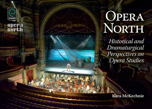 Hardcover Opera North: Historical and Dramaturgical Perspectives on Opera Studies Book