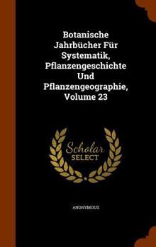 Hardcover Botanische Jahrbücher Für Systematik, Pflanzengeschichte Und Pflanzengeographie, Volume 23 Book