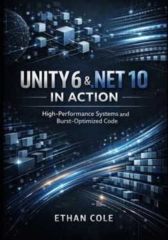 Unity 6 & .NET 10 in Action: High-Performance Systems and Burst-Optimized Code