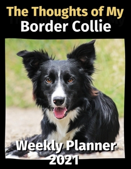 Paperback The Thoughts of My Border Collie: Weekly Planner 2021 Book