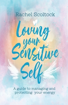 Paperback Loving Your Sensitive Self: A Guide to Managing and Protecting Your Energy Book