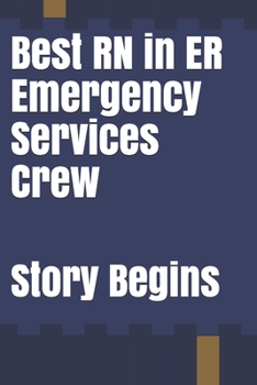 Best RN in ER Emergency Services Crew: Inspirational Lined Emergency Diary Journal book Gifts / 100 Pages 6*9 Notebook gift for emergency nurse as the Story Begins