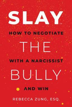 Paperback Slay the Bully: How to Negotiate with a Narcissist and Win Book