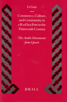 Commerce, Culture, and Community in a Red Sea Port in the Thirteenth Century: The Arabic Documents from Quseir (Islamic History and Civilization) - Book  of the Brill's Islamic History and Civilization