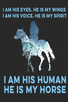 I Am His Human He Is My Horse:: Horse Riding Notebook Practice Writing Diary Ruled Lined Pages Book 120 Pages 6 x 9 softcover Gift for Horse lovers, equestrian logbook