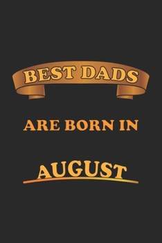 Paperback Best Dads Are Born In August: Journal, Notebook- Birthday Gift for Best Dads - dot grid - 6x9 - 120 pages Book