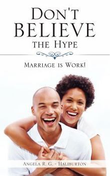 Paperback Don't Believe the Hype: Marriage Is Work! Book