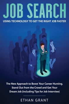 Paperback Job Search: Using Technology to Get the Right Job Faster: The New Approach to Boost Your Career Hunting, Stand Out from The Crowd and Get Your Dream J Book