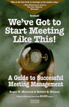 Paperback We've Got to Start Meeting Like This: A Guide to Successful Meeting Management Book