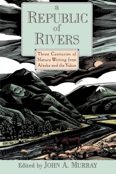 Paperback A Republic of Rivers: Three Centuries of Nature Writing from Alaska and the Yukon Book